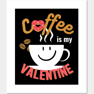 Happy Valentine's Day; Coffee is my Valentine Posters and Art